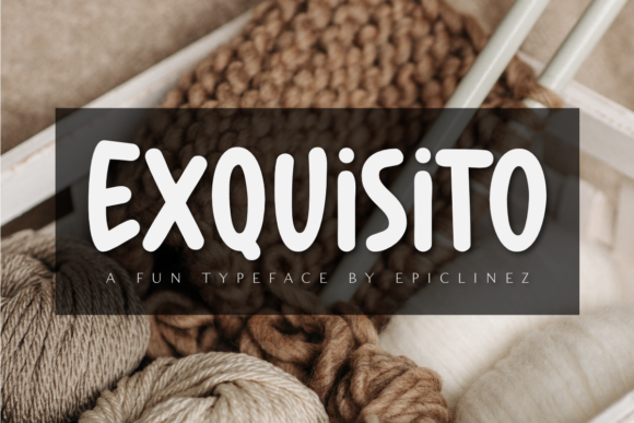 Exquisito: A Font for Making Beautiful Things